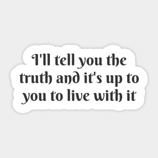 I'll Tell You The Truth Sticker